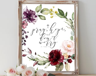 St. Padre Pio of Pietrelcina Saint Quote - Pray, Hope, and Don't Worry - Catholic Saint, Flower Digital Art/Printable