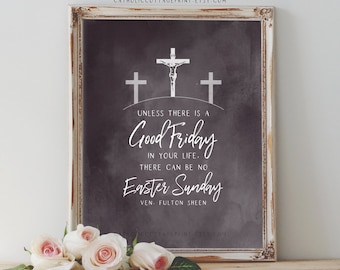 Venerable Fulton Sheen Quote Printable - "Unless there is a Good Friday in your life, there can be no Easter Sunday" - Digital Download