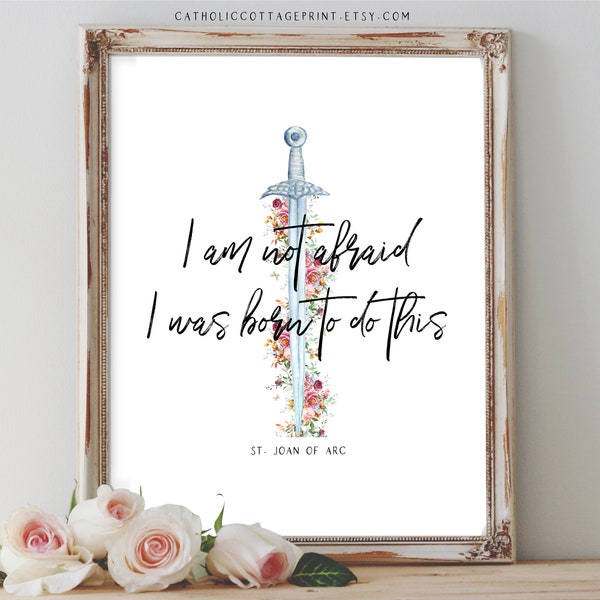 St. Joan of Arc Quote Printable - I am not afraid. I was born to do this. - Catholic Wall Decor, Digital Download