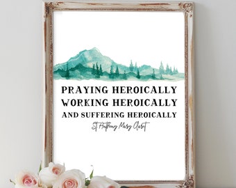 St. Anthony Mary Claret Quote Printable - "Praying heroically. Working heroically, and suffering heroically." Catholic digital download