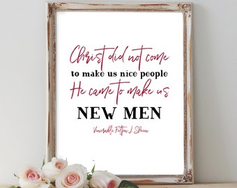 Fulton J. Sheen Printable-"Christ did not come to make us nice people. He came to make us new men." Catholic Quote/Wall Decor/Prayer Card