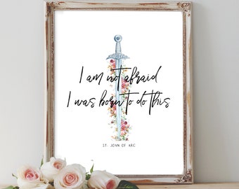 St. Joan of Arc Quote Printable - I am not afraid. I was born to do this. - Catholic Wall Decor, Digital Download
