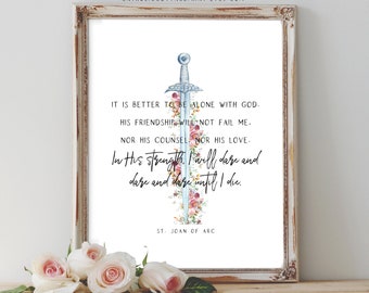 St. Joan of Arc Printable - It is better to be alone with God...In His strength, I will dare and dare and dare until I die - Catholic quote