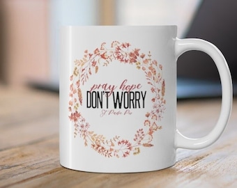 St. Padre Pio "Pray, Hope, Don't Worry" Catholic Saint Mug - Catholic Gift for men and women - Ceramic Mug 11 oz. - Catholic Fall/Autumn Mug