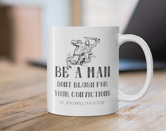 St. Maximillian Kolbe Mug "Be a man. Don't blush for your convictions" - Ceramic Mug 11oz - Catholic Gift for Men