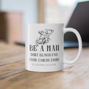 St. Maximillian Kolbe Mug "Be a man. Don't blush for your convictions" - Ceramic Mug 11oz - Catholic Gift for Men