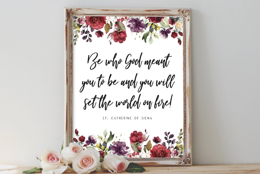 St. Catherine of Siena Catholic Saint Quote - Be Who God Meant You to ...