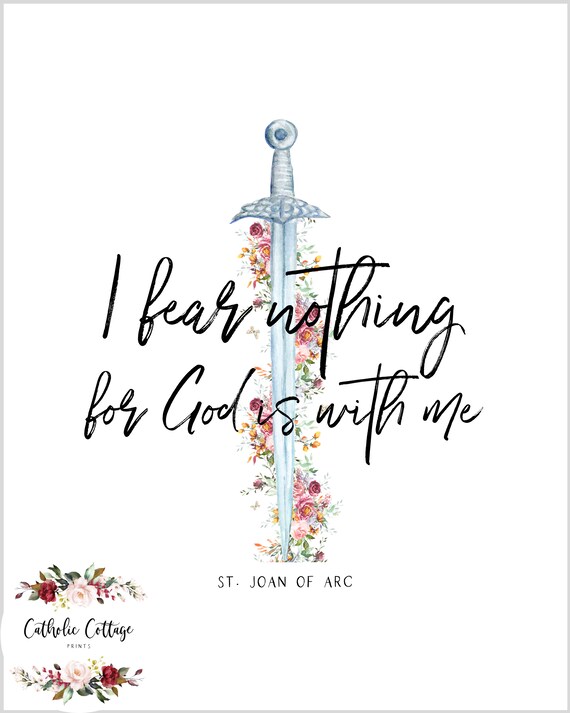 St. Joan Of Arc I Fear Nothing For God Is With Me St. Joan Of Arc I Fear Nothing For God Is With Me