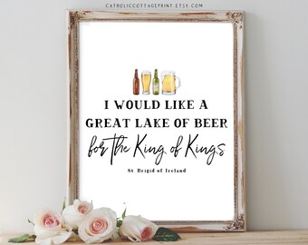 St. Brigid Saint Quote Printable - Digital Download - I would like a great lake of beer for the King of Kings - Catholic Gift