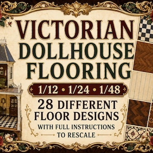 May include: A digital display featuring the text VICTORIAN DOLLHOUSE FLOORING, 1/12, 1/24, 1/48, and 28 DIFFERENT FLOOR DESIGNS WITH FULL INSTRUCTIONS TO RESCALE. It shows a miniature dollhouse interior and a grid of various flooring patterns.