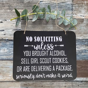 no soliciting unless your brought alcohol, sell girl scout cookies, are delivering a package, seriously, don&#39;t make this weird.  Fun solicit