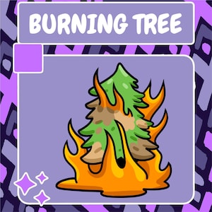 May include: A cartoon illustration of a green tree engulfed in orange flames. The text "BURNING TREE" is at the top of the image.