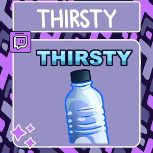 Può includere: Un'icona di chat Twitch viola con la parola "THIRSTY" in testo bianco su uno sfondo viola. Sotto l'icona c'è la parola blu "THIRSTY" con un contorno bianco. Una bottiglia d'acqua di plastica trasparente con un tappo nero è sdraiata di lato.