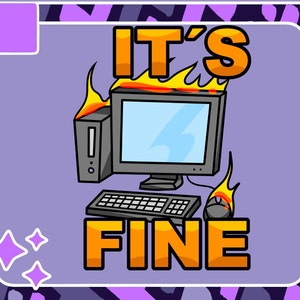 May include: A cartoon illustration of a computer on fire with the text "IT'S FINE" in orange letters. The computer is a desktop with a monitor, keyboard, and mouse. The flames are orange and yellow.