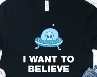 I Want to Believe Alien T-Shirt, UFO Graphic Tee