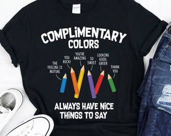 Complementary Colors Shirt, Funny Artist Shirt, Art Teacher T-Shirt, Art Teacher Gifts, Artist Tee Shirt, Funny Art Teacher Shirts