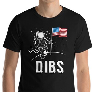 Dibs Moon Shirt, Patriotic American Moon Landing T-Shirt, Dibs Patriotic Tee Shirt, Dibs Flag on Moon Shirt, Dibs T-Shirt