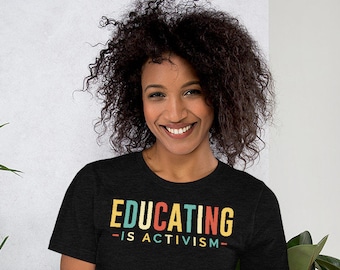 Educating is Activism, Social Teacher Gifts, Teacher Shirt, Teacher Gifts, Active Teacher Shirt