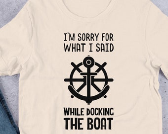 Boat Dad Gift, Sorry for What I Said While Docking the Boat Tee Shirt, Funny Boating Tee Shirt, Boat Owner Shirt, Boat Captain Shirt, Funny