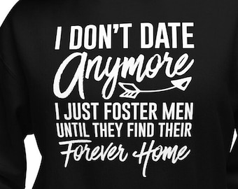 Funny Dating Hoodie, I Dont Date Anymore I Foster Men Sweatshirt, Dating Hoodie for Women