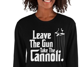 Leave the Gun Take the Cannoli Long sleeve t-shirt