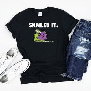 Snailed it Shirt, Snail, Snail Pun, Cute Snail, Snail Tee, Snail T-Shirt, Snail Lover Gift