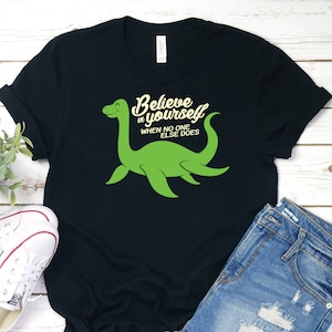 Believe in Yourself Lochness Monster Shirt, Loch Ness Monster Shirt, Lochness T-Shirt, Nessie Shirt