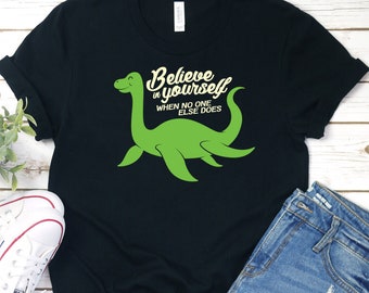 Believe In Yourself Nessie T-Shirt, Loch Ness Monster Shirt