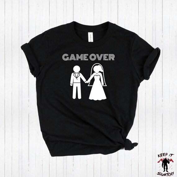 Game Over T-Shirt - Tee For The Groom - Great Gamer Gift Game Over T-Shirt - Tee For The Groom - Great Gamer Gift