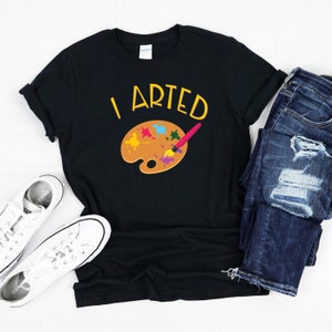 I Arted シャツ、美術教師へのギフト、アーティスト T シャツ