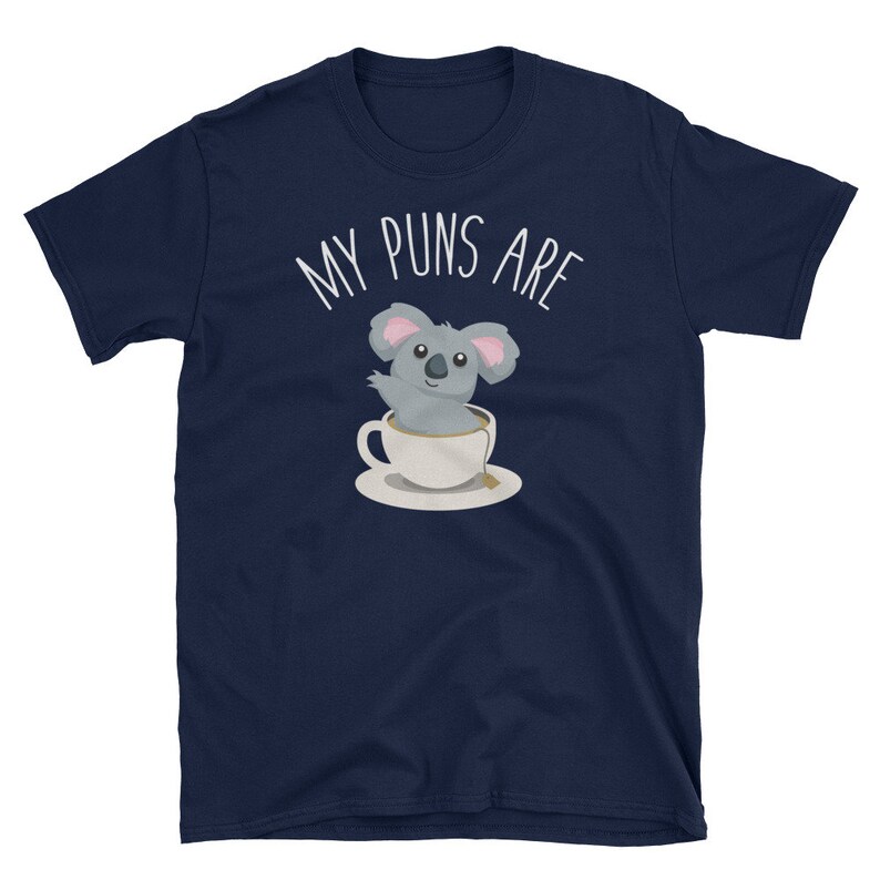 Koala Tea Shirt My Puns Are Koala Tea Quality Puns Tshirt Etsy