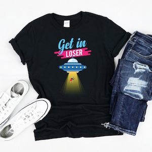 Get in Loser Shirt, UFO Alien T-Shirt