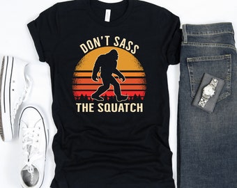 Dont Sass the Squatch, Sassy Bigfoot Camiseta, Squatchy Tee