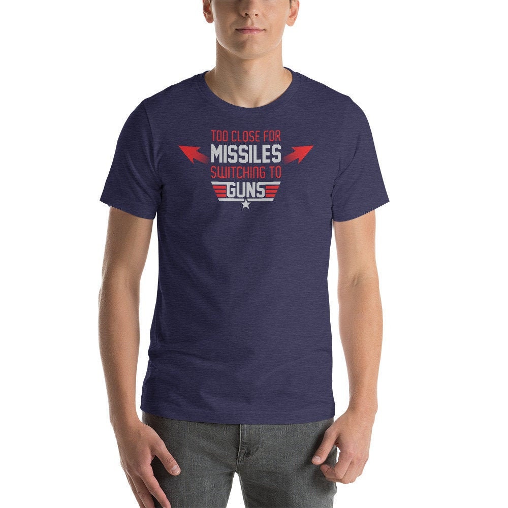 Too Close for Missiles Switching to Guns Tee, Gun Show Shirt - Etsy
