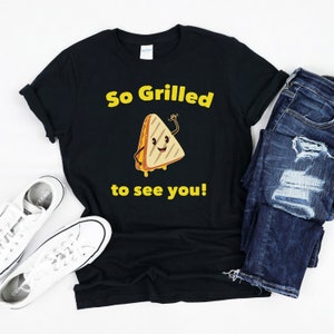 Grilled Cheese Shirt, So Grilled to See You, Grilled Cheese Lover