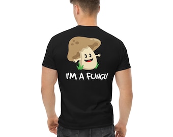 I'm a Fungi, Fun Guy Print on Back T-Shirt