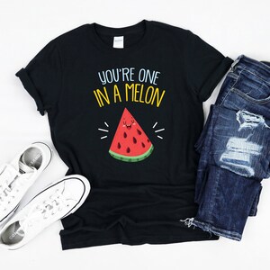 You're One in a Melon Shirt