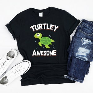 Turtley Awesome, Turtle Lover Shirt, Turtle T-Shirt