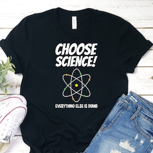 Choose Science Shirt, Science Lover Shirt, Science Nerd T-Shirt, Gifts for Science Teacher