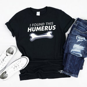I Found This Humerus Shirt, Humerus Bone T-Shirt