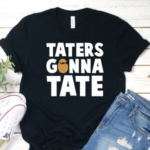 Potato Shirt, Funny Potato Shirt, Taters Gonna Tate, Foodie T-Shirt, Food Lover Tee