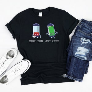 Before and After Coffee Shirt, Funny Coffee Shirt, Coffee Lover Gift, Morning Coffee Tee, Coffee Drinking T-Shirt