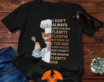 I Don't Always Herdy Dur Mur Flerpty Floopin Vintage T-Shirt, Vert Der Ferk Shirt, Swedish Chef Shirt, Gift Tee For You And Your Family