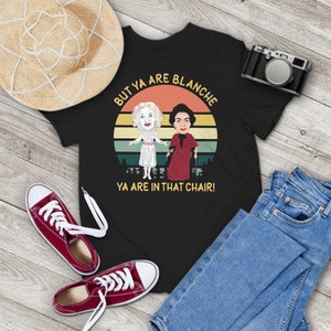 But Ya Are Blanche Ya Are In That Chair Vintage T-Shirt, Blanche Hudson Shirt, Whatever Happened To Baby Jane Shirt