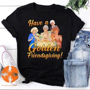 The Golden Girl Have A Golden Friendsgiving Vintage T-Shirt, The Golden Girls Shirt, For The Golden Girls Shirt, Friendsgiving Shirt