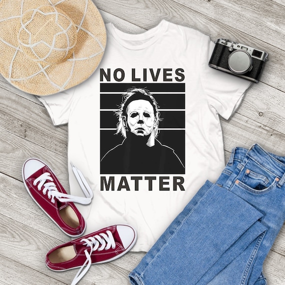 No Lives Matter Scary Horror Myers-Michael Halloween T-Shirt No Lives Matter Scary Horror Myers-Michael Halloween T-Shirt