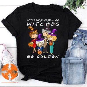 In A World Full Of Witches Be Golden Funny Halloween Vintage T-Shirt, Witches Golden Girls Shirt, Funny Golden Girl Shirt
