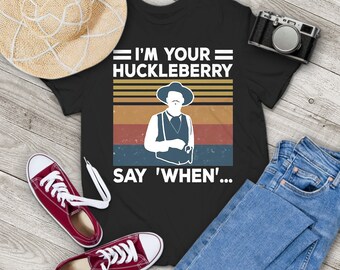 Camiseta vintage "I'm Your Huckleberry Say When" de Doc Holliday Tombstone, camiseta de Doc Holliday, camiseta de vaquero, camiseta de regalo para ti y tu familia.