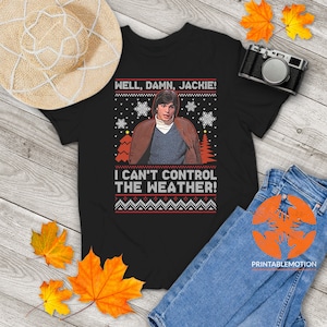 Well Damn Jackie I Can&#39;t Control The Weather Ugly Vintage T-Shirt, Christmas Shirt, That &#39;70s Show Shirt, Gift Tee For You And Your Friends