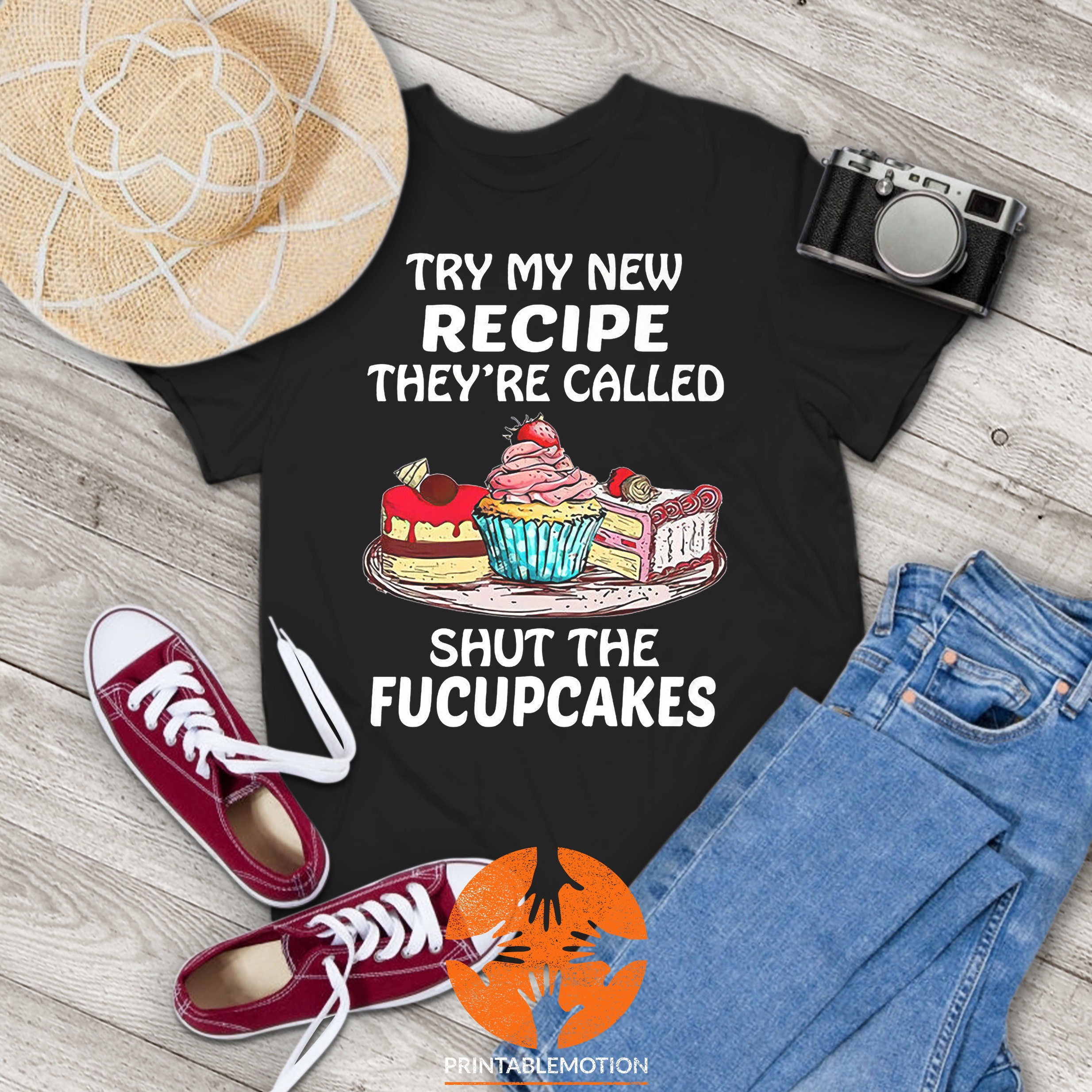 Try My New Recipe They're Called Shut The Fucupcakes Shirt Try My New Recipe They're Called Shut The Fucupcakes Shirt